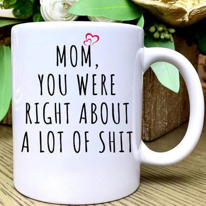 MOM YOU WERE RIGHT | COFFEE MUG | MOTHER'S DAY | GIFT FOR MOM