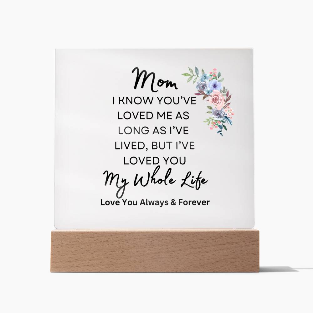 Sweet gift for Mom | I've Loved You my Whole Life | Acrylic plaque