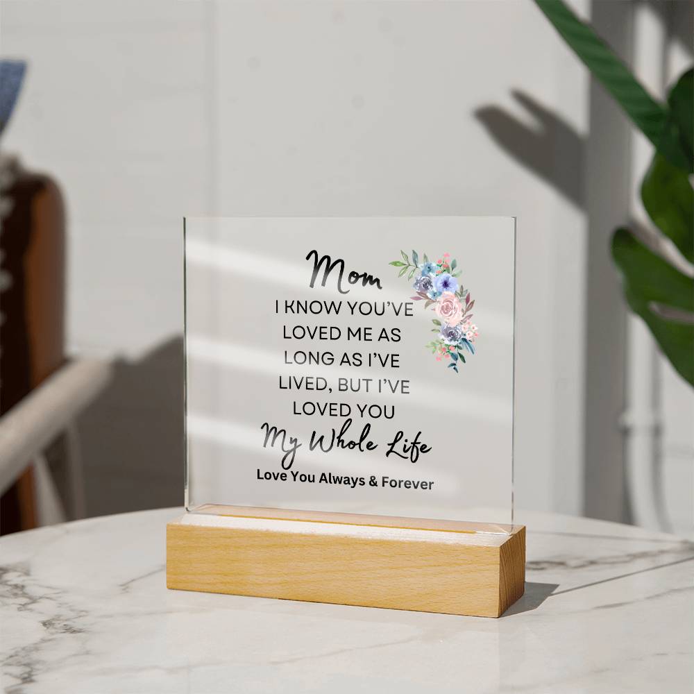 Sweet gift for Mom | I've Loved You my Whole Life | Acrylic plaque