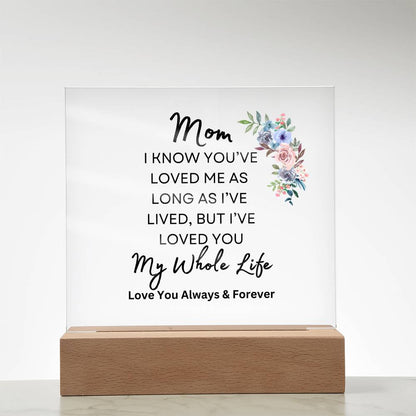 Sweet gift for Mom | I've Loved You my Whole Life | Acrylic plaque