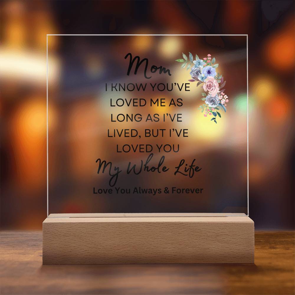 Sweet gift for Mom | I've Loved You my Whole Life | Acrylic plaque