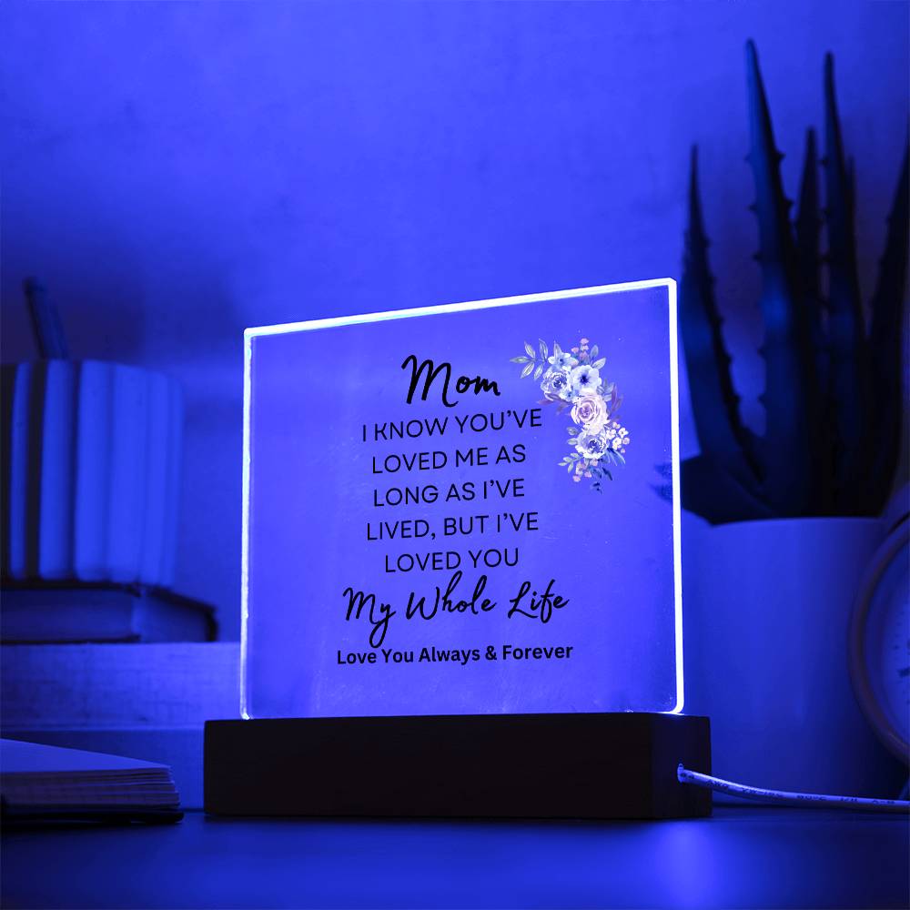 Sweet gift for Mom | I've Loved You my Whole Life | Acrylic plaque