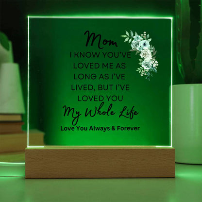 Sweet gift for Mom | I've Loved You my Whole Life | Acrylic plaque