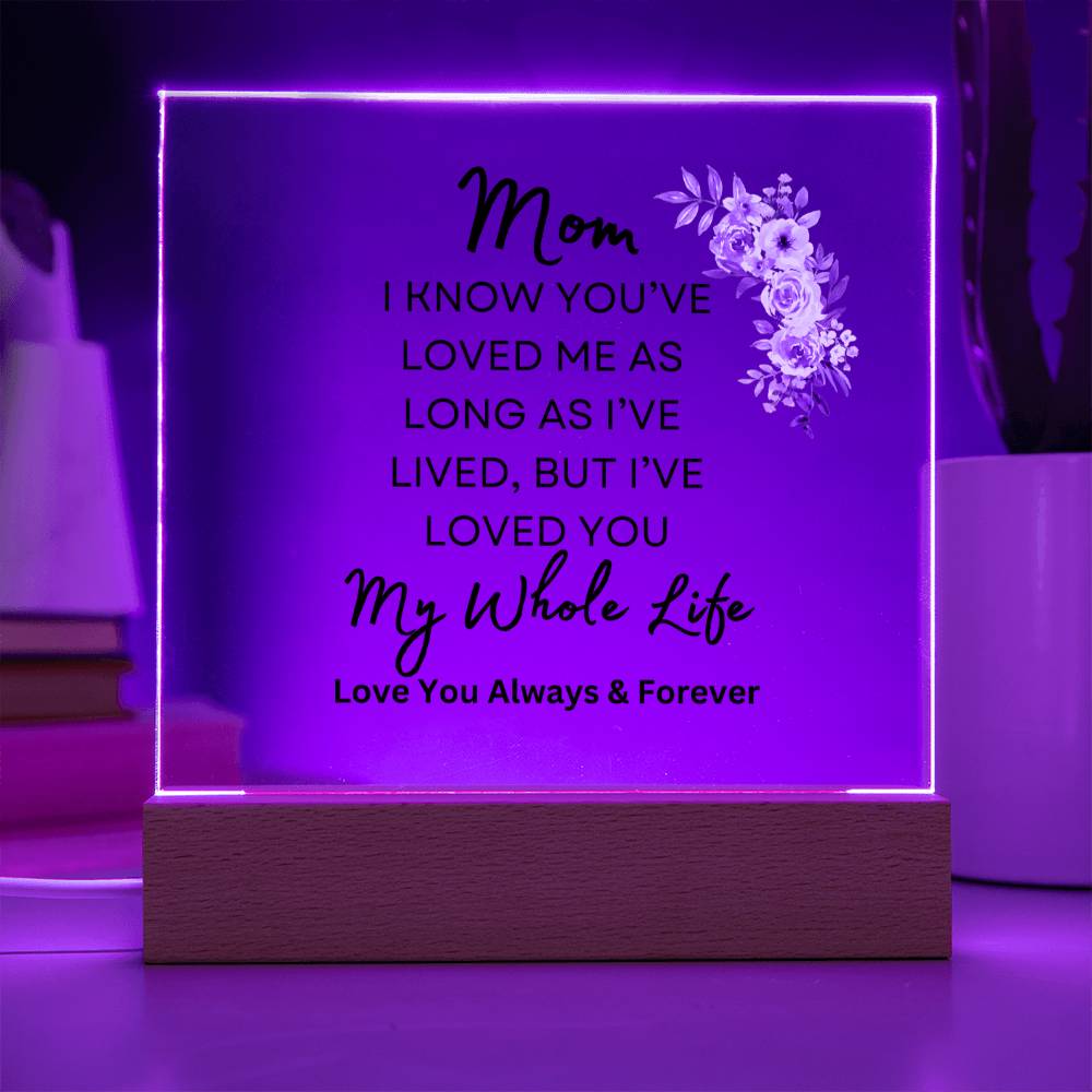 Sweet gift for Mom | I've Loved You my Whole Life | Acrylic plaque