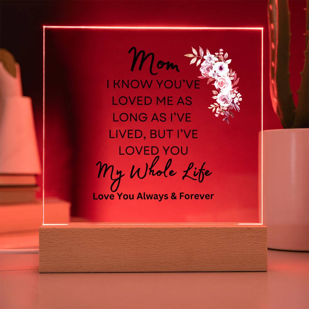 Sweet gift for Mom | I've Loved You my Whole Life | Acrylic plaque